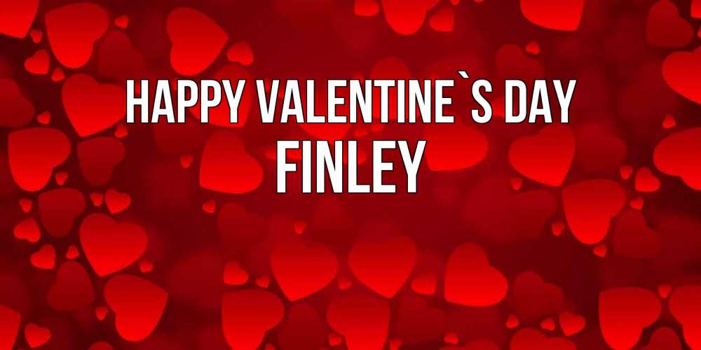 Greetings card с именем, Finley Happy Valentine`s Day новые бесплатные открытки на 14 февраля, день всех влюбленных Greetings with text for free download 